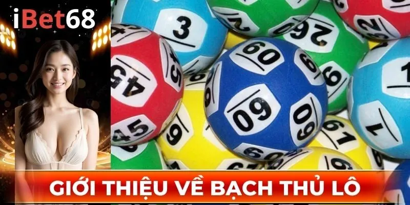 Hiểu rõ hơn về bạch thủ lô