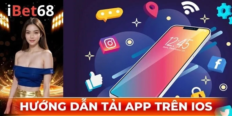 Hướng dẫn tải app IBET68 ngay trên thiết bị HĐH iOS