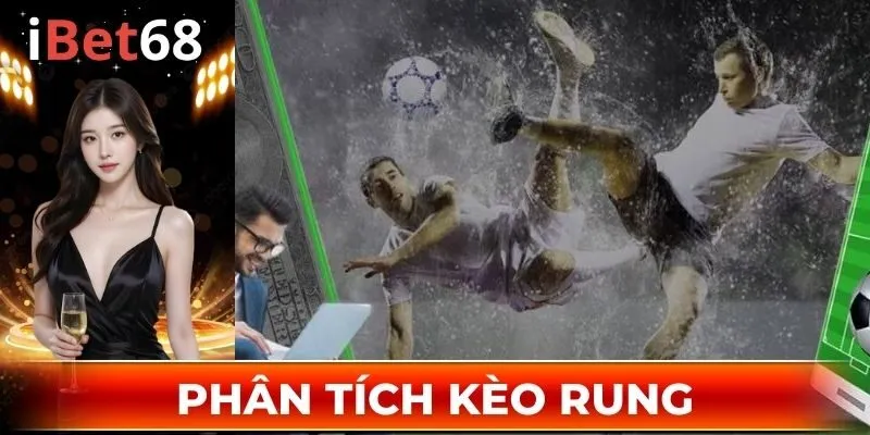 Phân tích kèo rung để bắt chuẩn, thắng lớn
