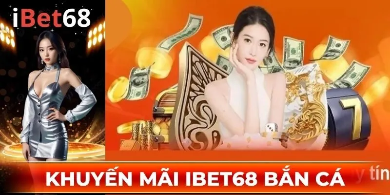 Khuyến mãi IBET68 nhận thưởng bắn cá lên đến 50 triệu đồng