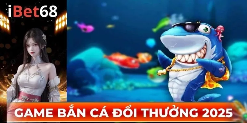 Tìm hiểu về game bắn cá đổi thưởng 2025