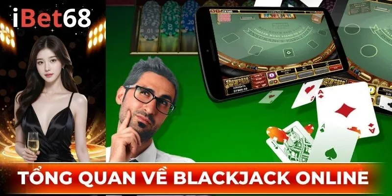 Tổng quan thông tin về game Blackjack online 2025