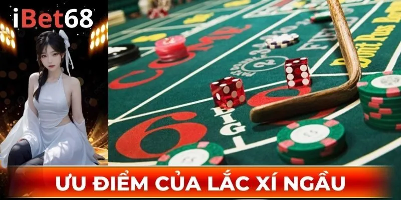 Ưu điểm của Lắc Xí Ngầu tại IBET68
