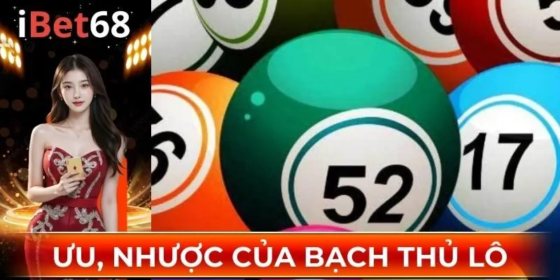 -Phân tích chi tiết về ưu và nhược điểm của lô bạch thủ